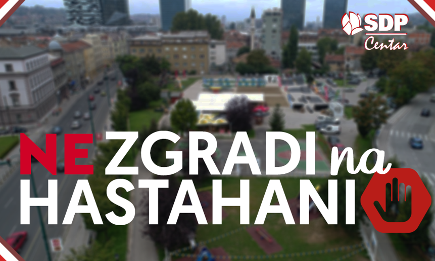 SDP Centar Sarajevo traži hitno stavljanje van snage odluke o izgradnji zgrade u parku Hastahana